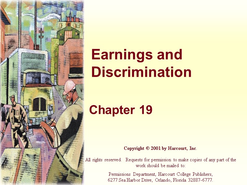 Earnings and Discrimination Chapter 19 Copyright © 2001 by Harcourt, Inc.  All rights
